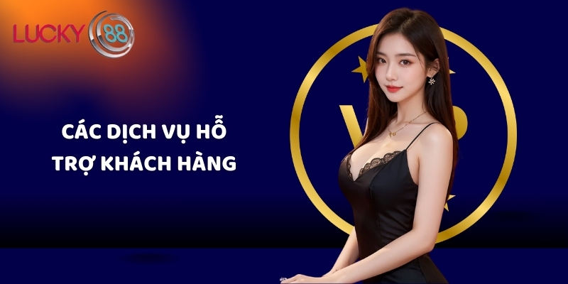 Các dịch vụ hỗ trợ khách hàng